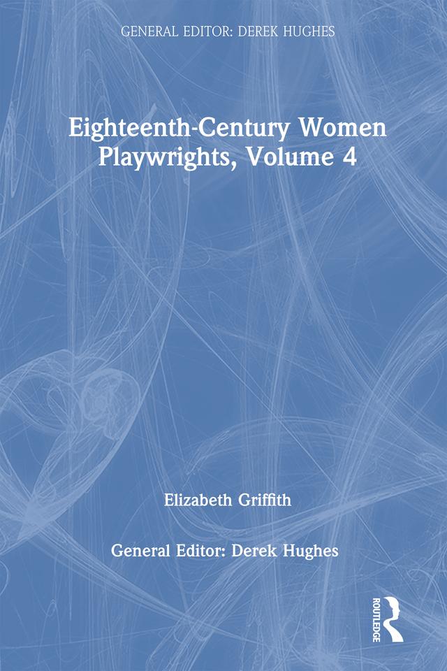 Eighteenth-Century Women Playwrights, vol 4 by Derek Hughes