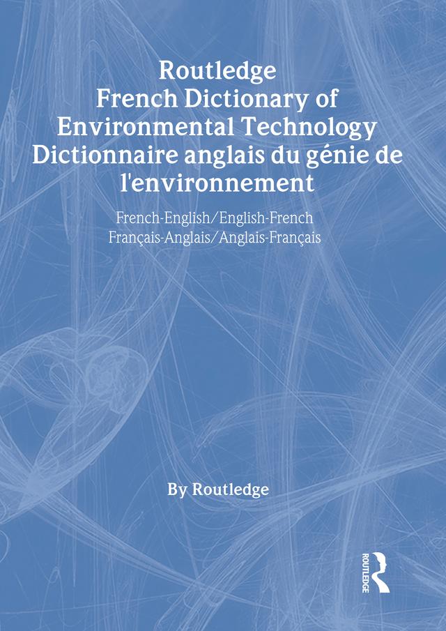 Routledge French Dictionary of Environmental Technology Dictionnaire anglais du genie de l'environnement by 0 Routledge,