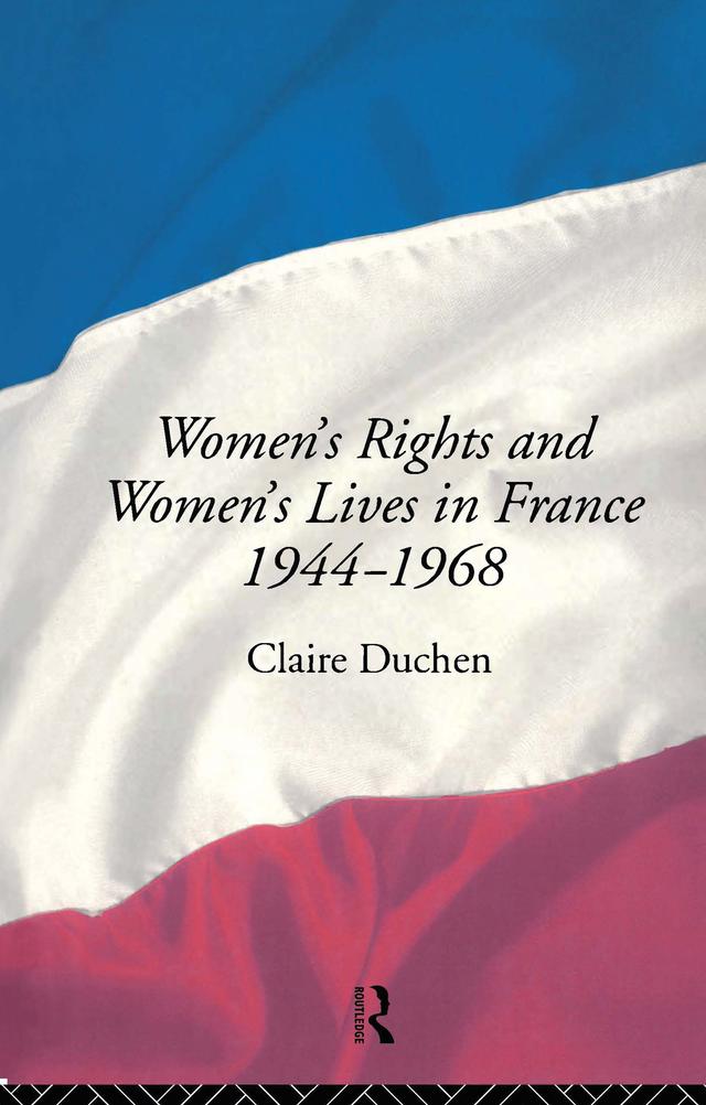 Women's Rights and Women's Lives in France 1944-68 by Claire Duchen