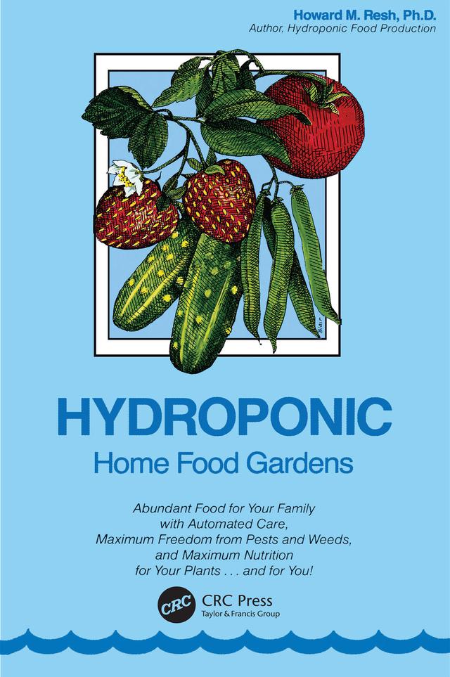 Hydroponic Home Food Gardens by Howard M. Resh