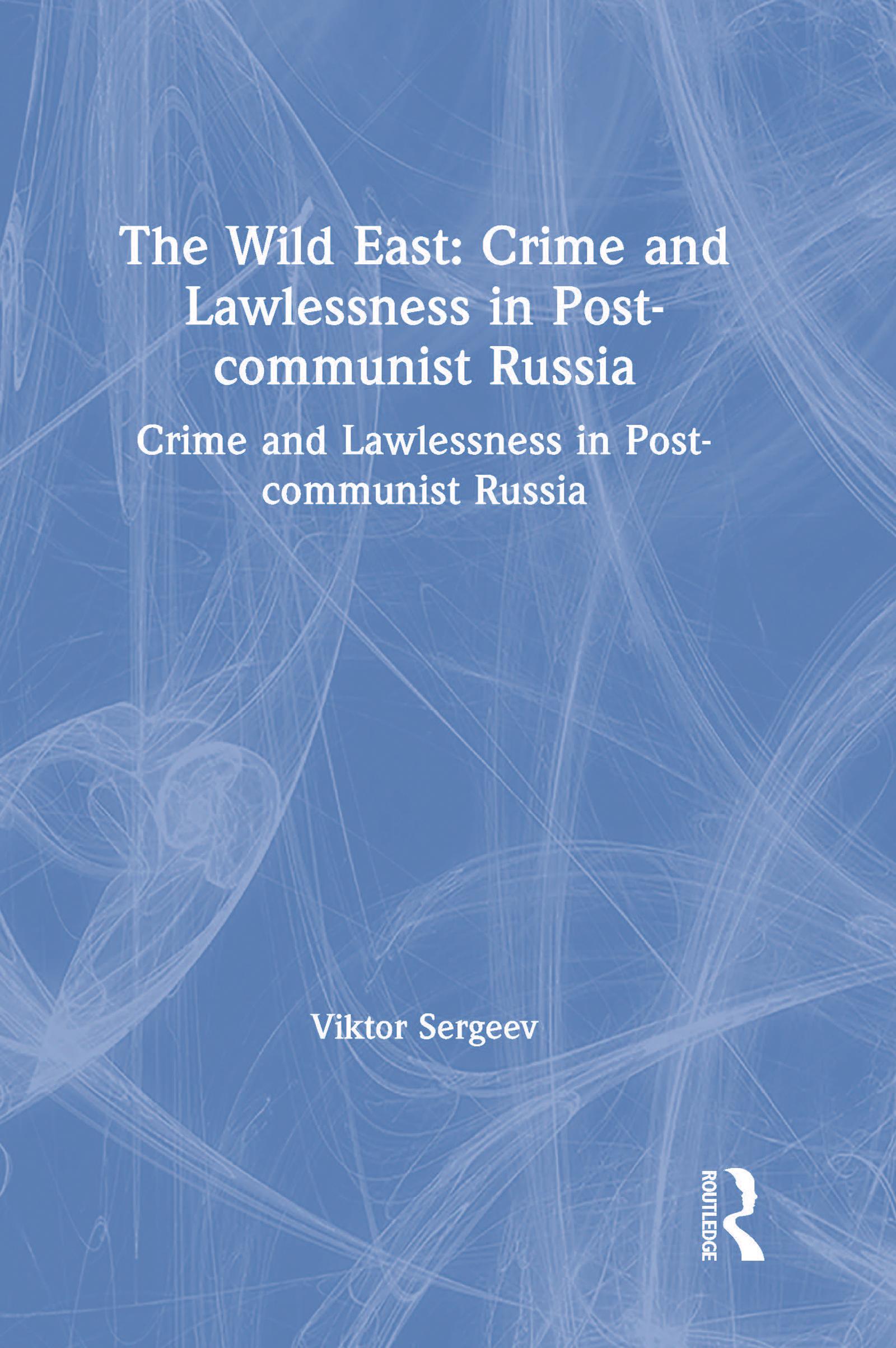 The Wild East: Crime and Lawlessness in Post-communist Russia
