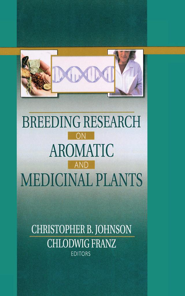 Breeding Research on Aromatic and Medicinal Plants by Chlodwig Franz, Christopher B Johnson