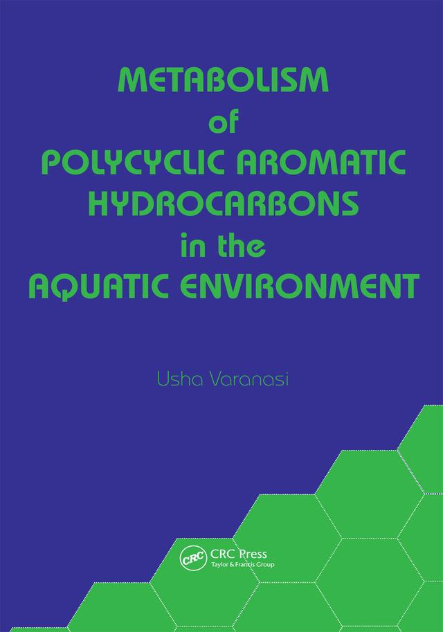 Metabolism of Polycyclic Aromatic Hydrocarbons in the Aquatic Environment by Usha Varanasi