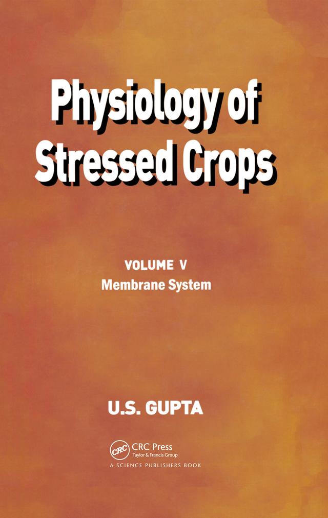 Physiology of Stressed Crops, Vol. 5 by U S Gupta