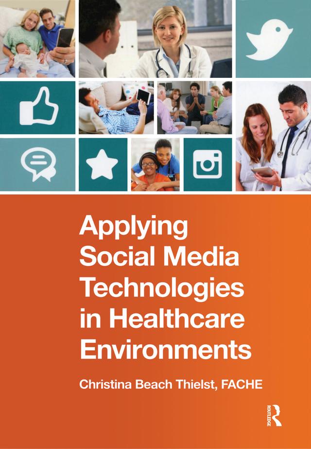 Applying Social Media Technologies in Healthcare Environments by Christina Beach Thielst