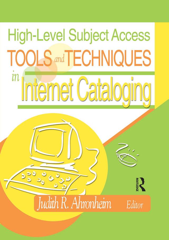 High-Level Subject Access Tools and Techniques in Internet Cataloging by Judith Ahronheim