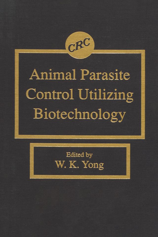 Animal Parasite Control Utilizing Biotechnology by Weng K. Yong