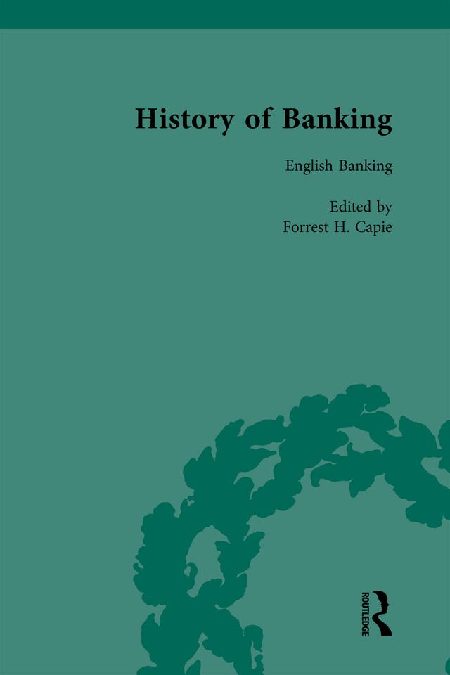The History of Banking I, 1650-1850 Vol IV by Forrest H Capie