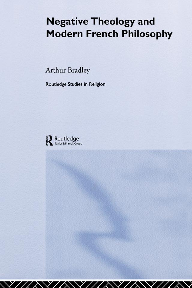 Negative Theology and Modern French Philosophy by Arthur Bradley