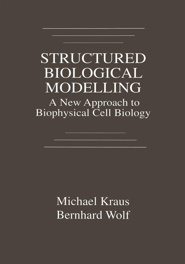 Structured Biological Modelling by Bernhard Wolf, Michael Kraus