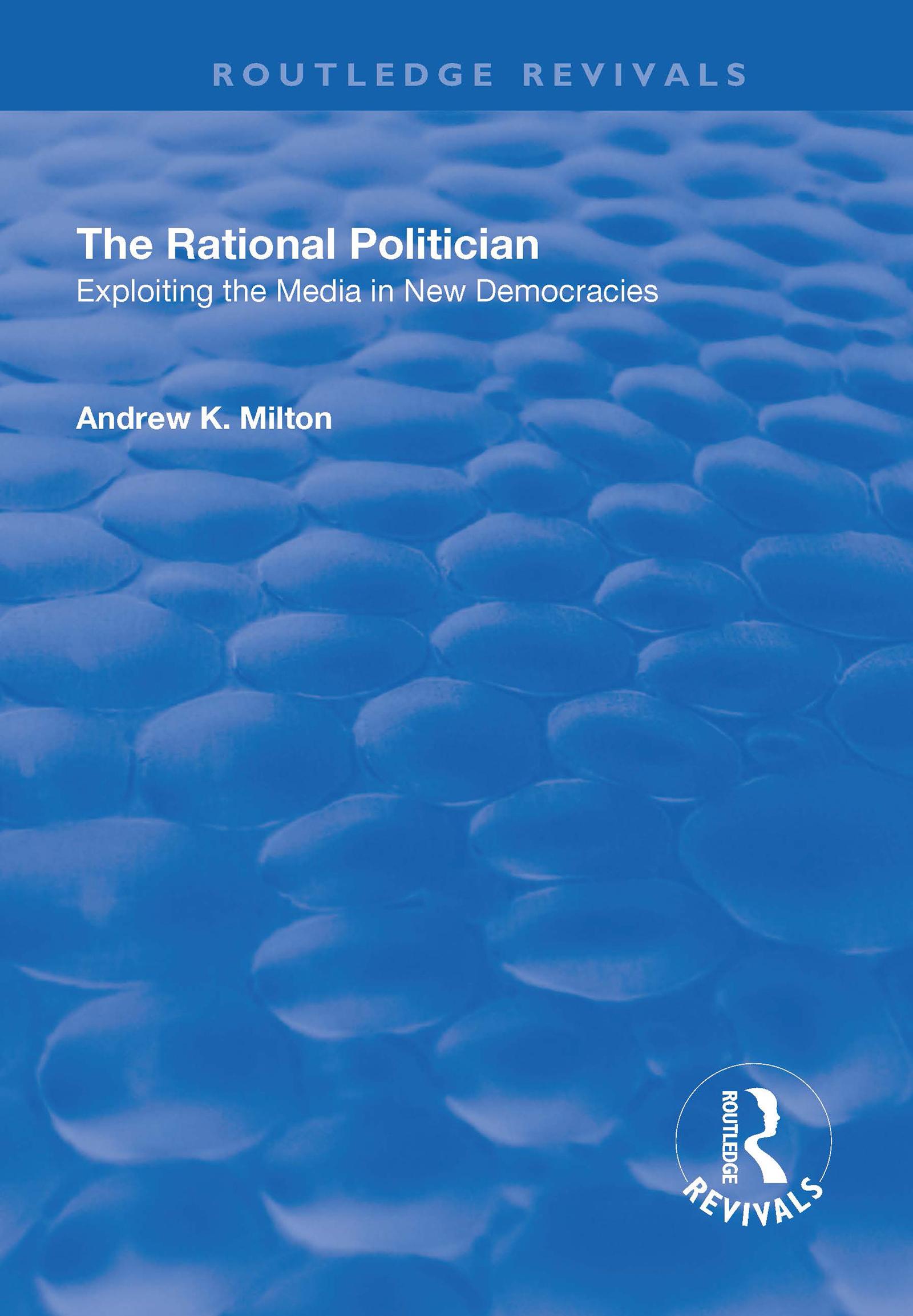 The Rational Politician: Exploiting the Media in New Democracies