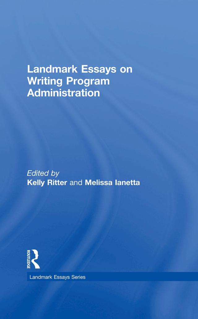Landmark Essays on Writing Program Administration by Kelly Ritter, MELISSA IANETTA