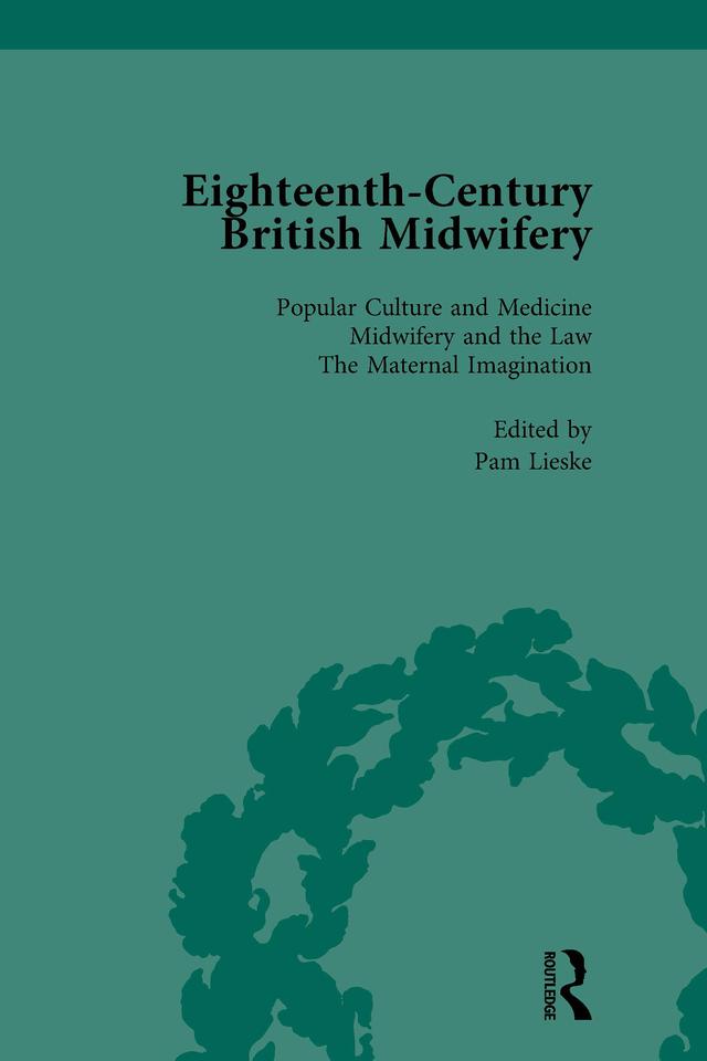 Eighteenth-Century British Midwifery, Part I vol 1 by Pam Lieske