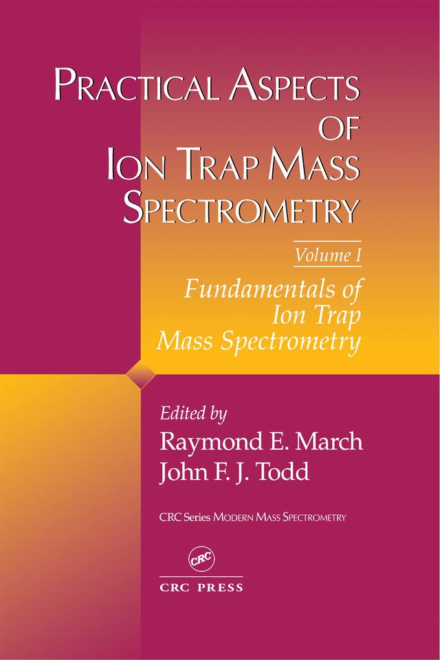 Practical Aspects of Ion Trap Mass Spectrometry, Volume I by John F.J Todd, Raymond E. March