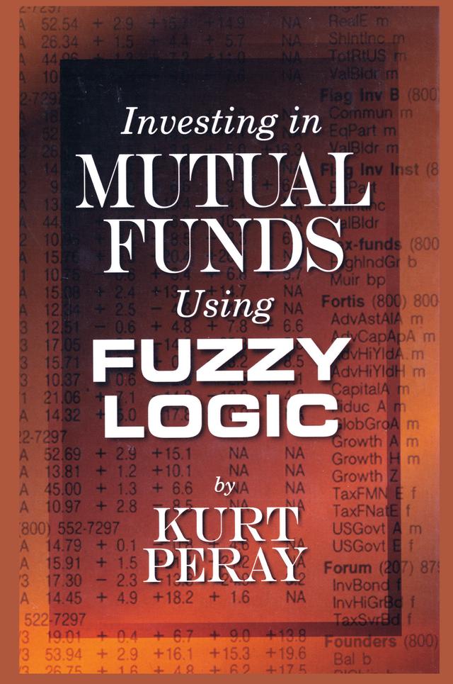 Investing in Mutual Funds Using Fuzzy Logic by Kurt Peray