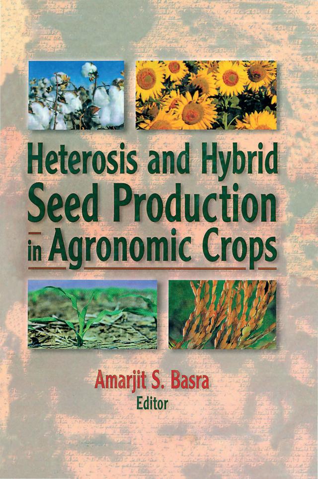 Heterosis and Hybrid Seed Production in Agronomic Crops by Amarjit Basra