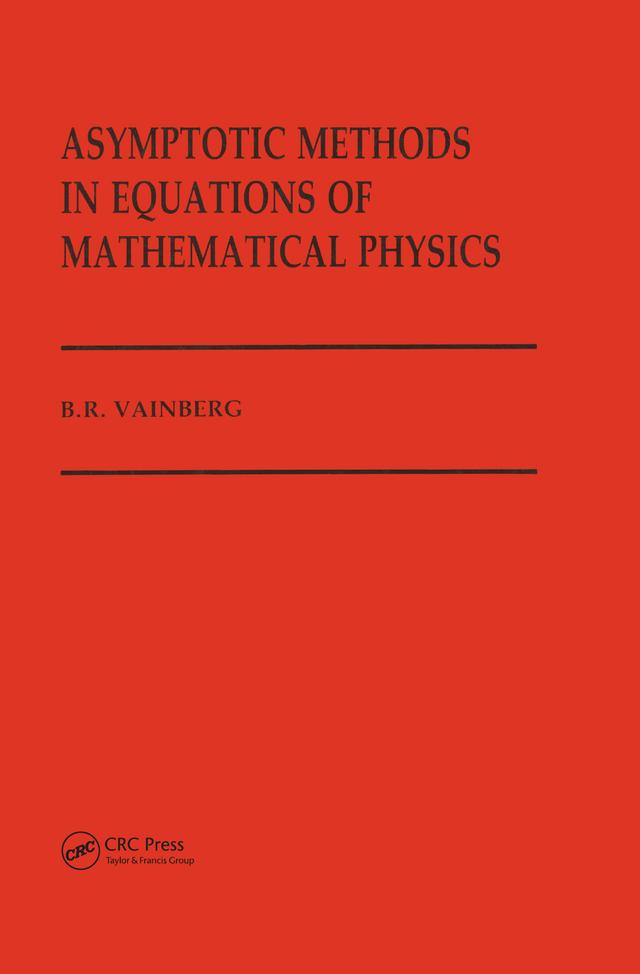 Asymptotic Methods in Equations of Mathematical Physics by B Vainberg