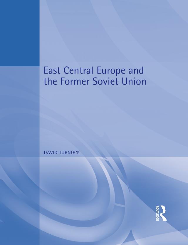 East Central Europe and the Former Soviet Union by David Turnock