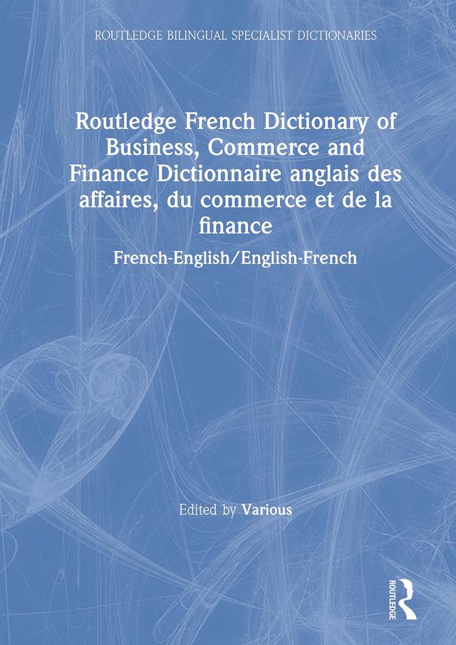 Routledge French Dictionary of Business, Commerce and Finance Dictionnaire anglais des affaires, du commerce et de la finance by Various