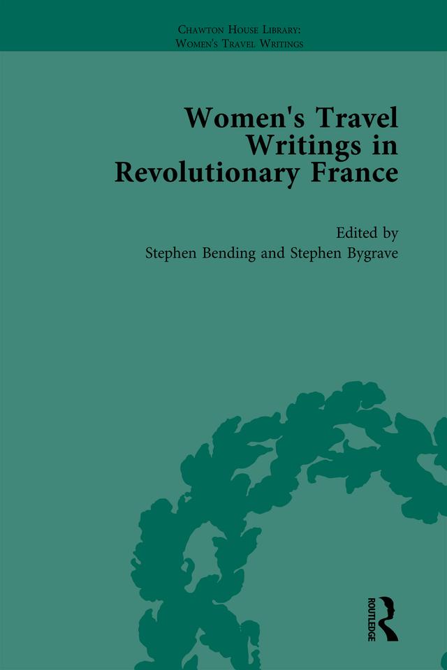 Women's Travel Writings in Revolutionary France, Part I Vol 2 by Stephen Bending, Stephen Bygrave