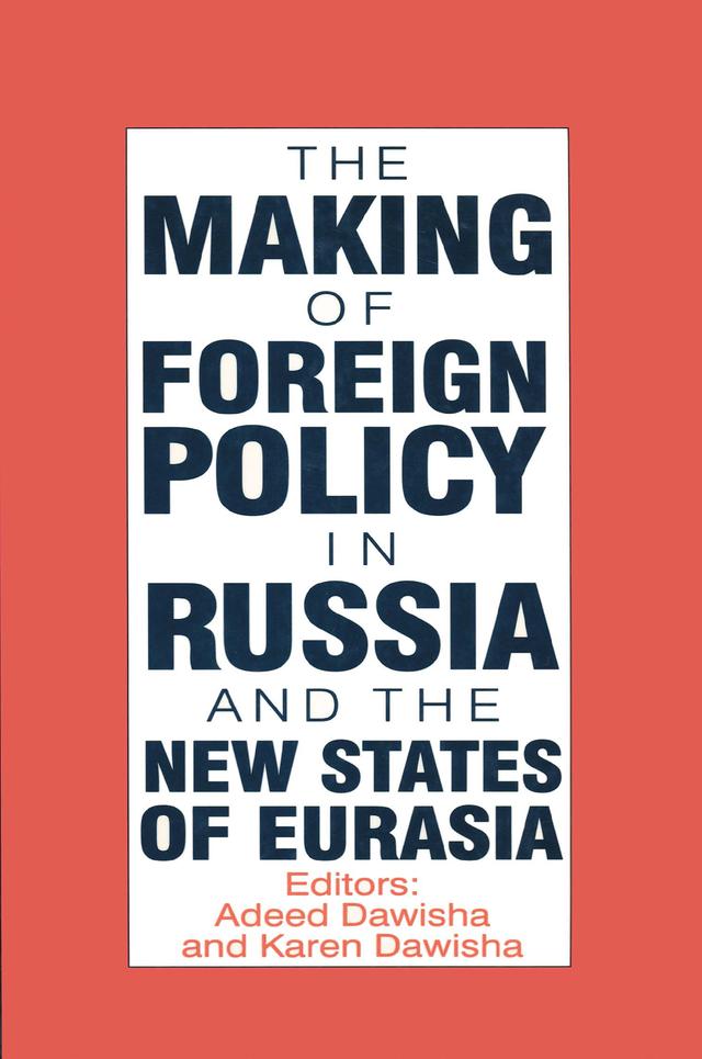 The International Politics of Eurasia: v. 4: The Making of Foreign Policy in Russia and the New States of Eurasia by Karen Dawisha, S. Frederick Starr