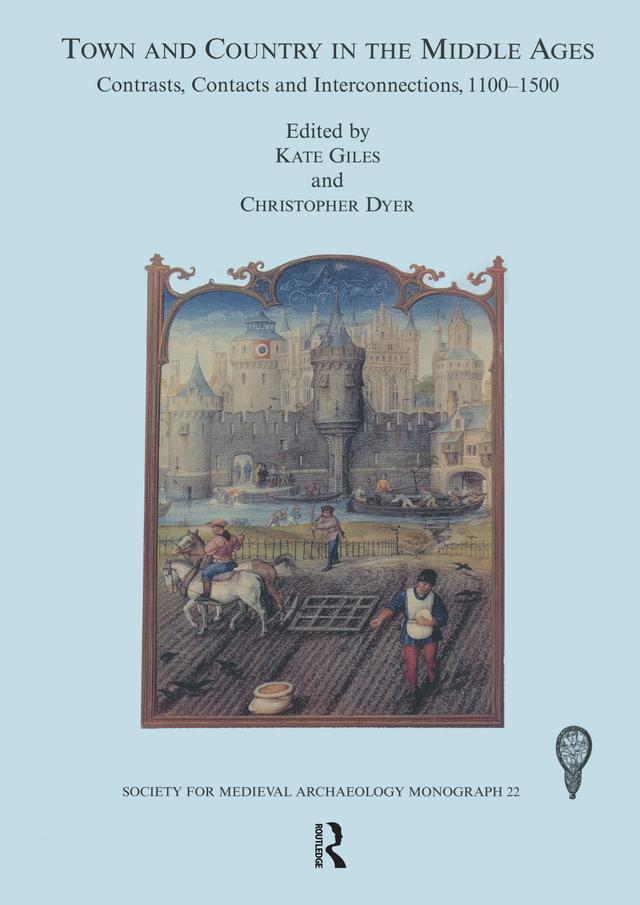 Town and Country in the Middle Ages: Contrasts, Contacts and Interconnections, 1100-1500: No. 22 by Christopher Dyer, Kate Giles