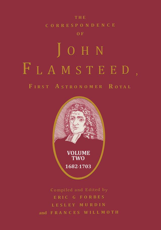 The Correspondence of John Flamsteed, The First Astronomer Royal by Eric Gray Forbes, Frances Wilmoth, Lesley Murdin