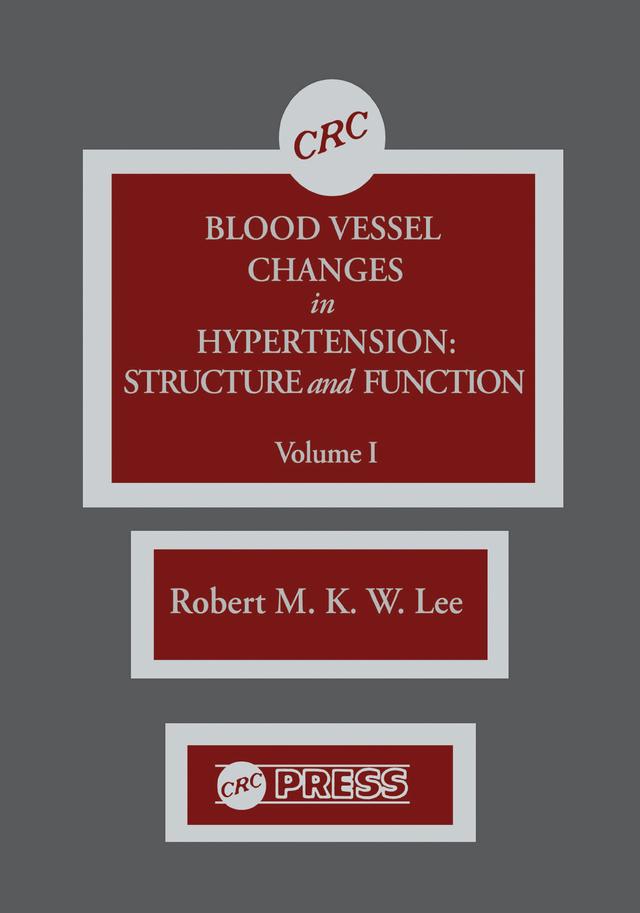 Blood Vessel Changes in Hypertension Structure and Function, Volume I by R.M.K.W. Lee