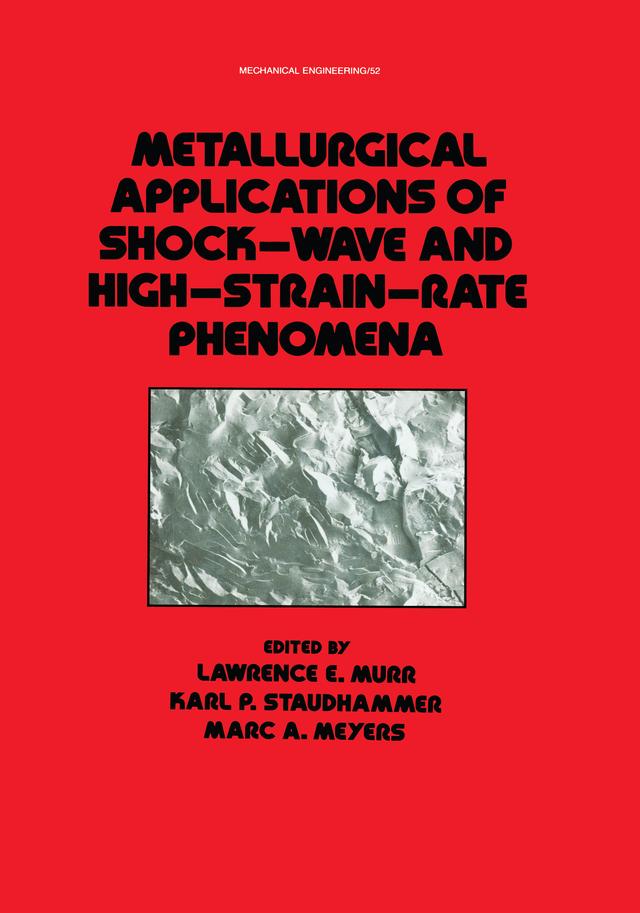 Metallurgical Applications of Shock-Wave and High-Strain Rate Phenomena by Karl P. Staudhammer, Lawrence E. Murr, Marc A. Meyers