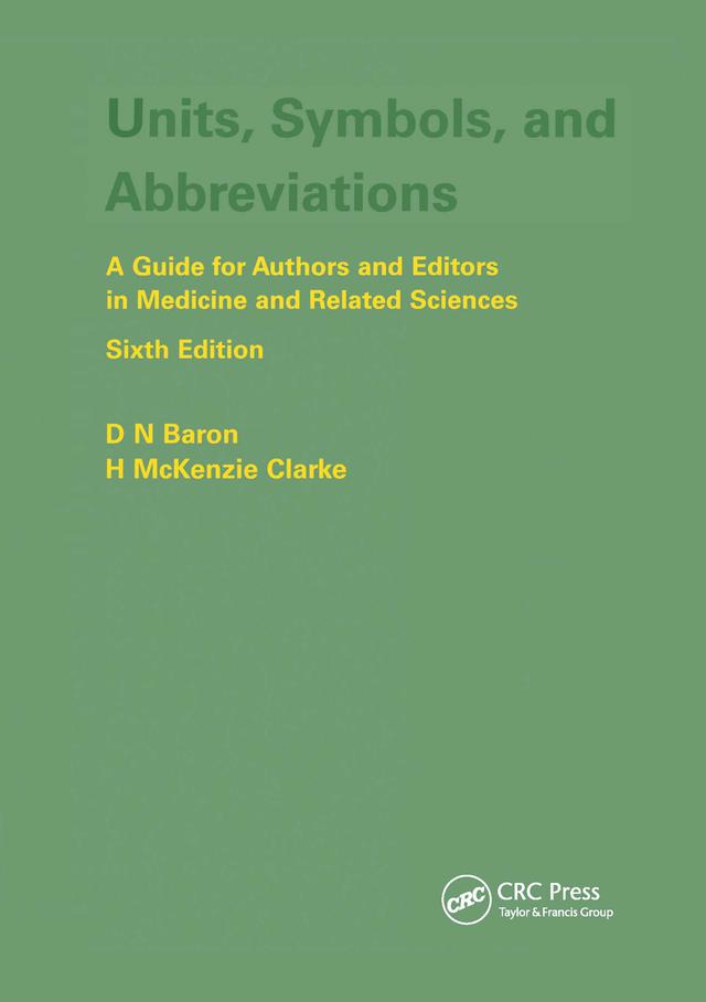 Units, Symbols, and Abbreviations: A Guide for Authors and Editors in Medicine and Related Sciences, Sixth edition by Denis Baron, H.M. Clarke