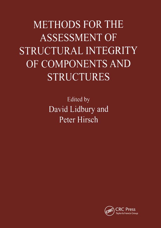 Methods for the Assessment of the Structural Integrity of Components and Structures by D. Lidbury