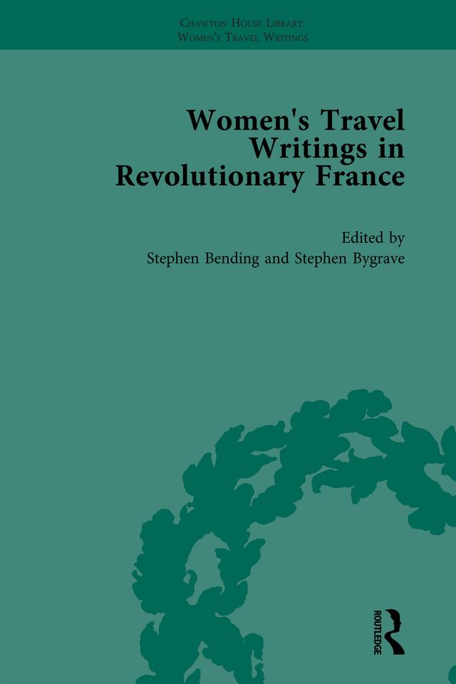 Women's Travel Writings in Revolutionary France, Part I Vol 3 by Stephen Bending, Stephen Bygrave