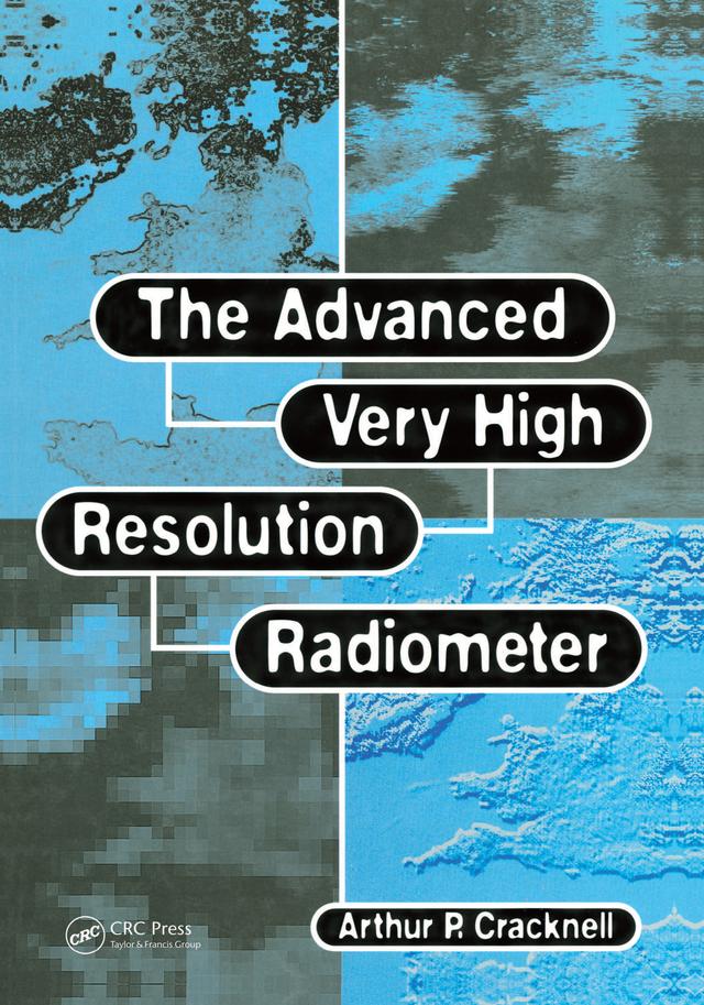 The Advanced Very High Resolution Radiometer AVHRR by Arthur P. Cracknell