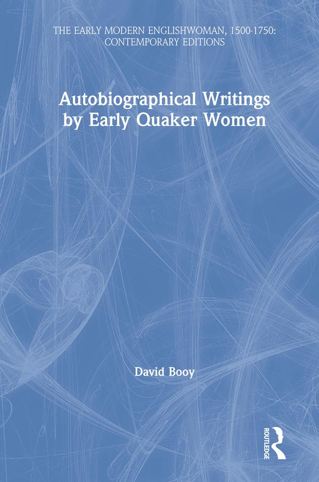 Autobiographical Writings by Early Quaker Women by David Booy