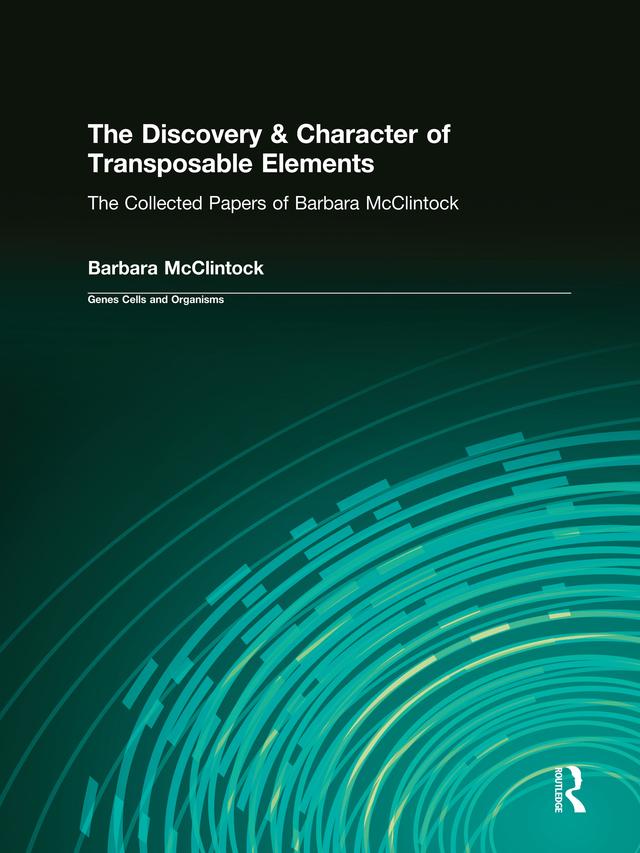 The Discovery & Character of Transposable Elements by Barbara McClintock, John A. Moore