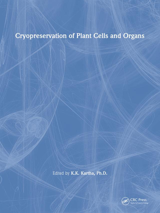 Cryopreservation of Plant Cells and Organs by K.K. Kartha