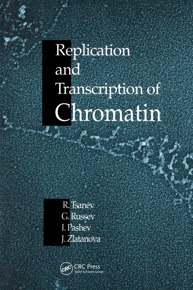 Replication and Transcription of Chromatin by George Russev, Iliya Pashev, Jordanka S. Zlatanova, Roumen G. Tsanev