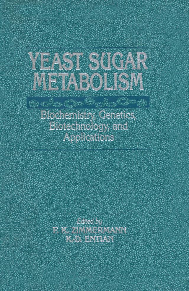 Yeast Sugar Metabolism by Friedrich K. Zimmermann, Karl-Dieter Entian