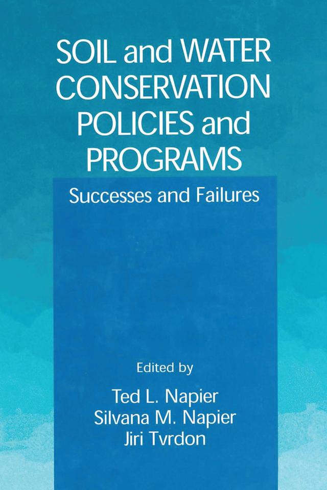 Soil and Water Conservation Policies and Programs by Jiri Tvrdon, Silvana M. Napier, Ted L. Napier