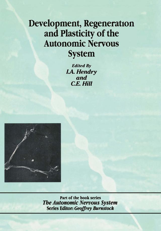 Development, Regeneration and Plasticity of the Autonomic Nervous System by C.E. Hill, George Hendry