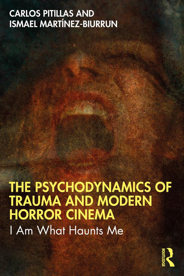 The Psychodynamics of Trauma and Modern Horror Cinema by Carlos Pitillas, Ismael Martínez-Biurrun