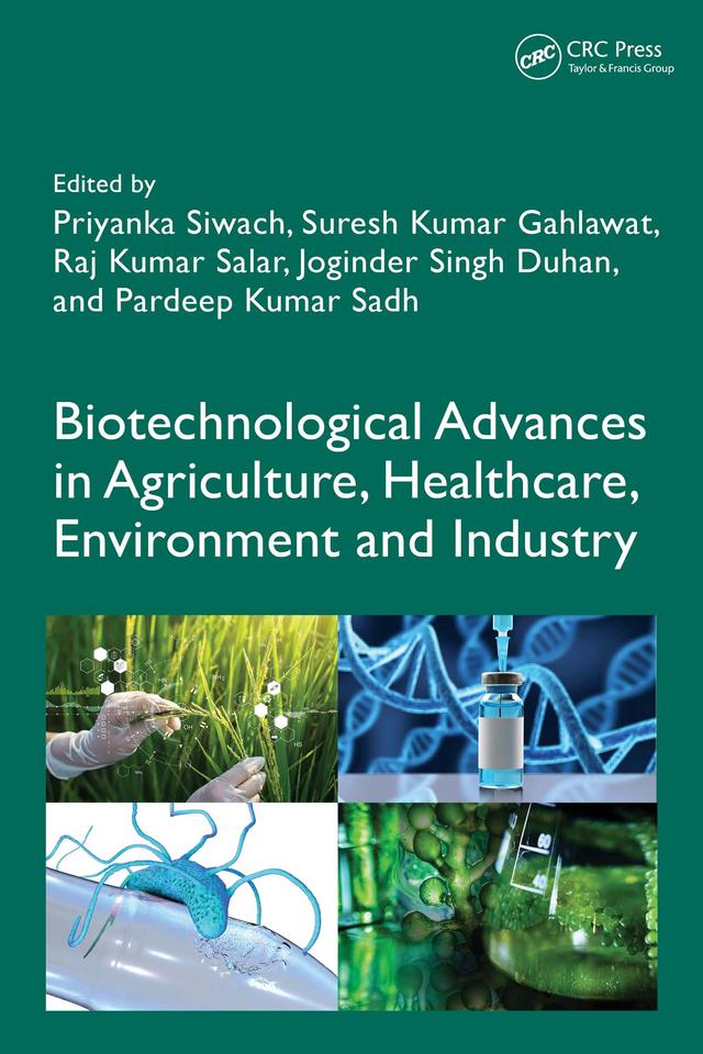 Biotechnological Advances in Agriculture, Healthcare, Environment and Industry by Joginder Singh Duhan, Pardeep Kumar Sadh, Priyanka Siwach, Raj Kumar Salar, Suresh Kumar Gahlawat