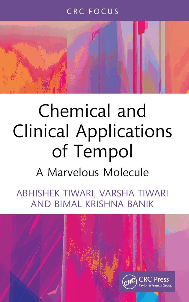 Chemical and Clinical Applications of Tempol by Abhishek Tiwari, Bimal Krishna Banik, Varsha Tiwari