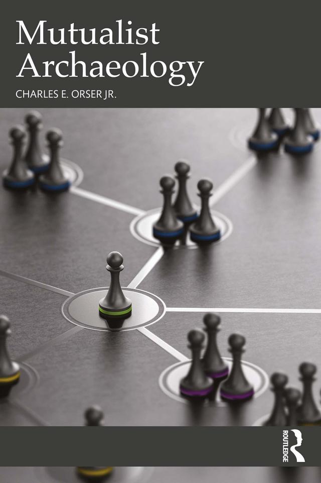 Mutualist Archaeology by Charles E. Orser Jr.