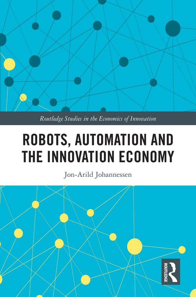 Robots, Automation and the Innovation Economy by Jon-Arild Johannessen