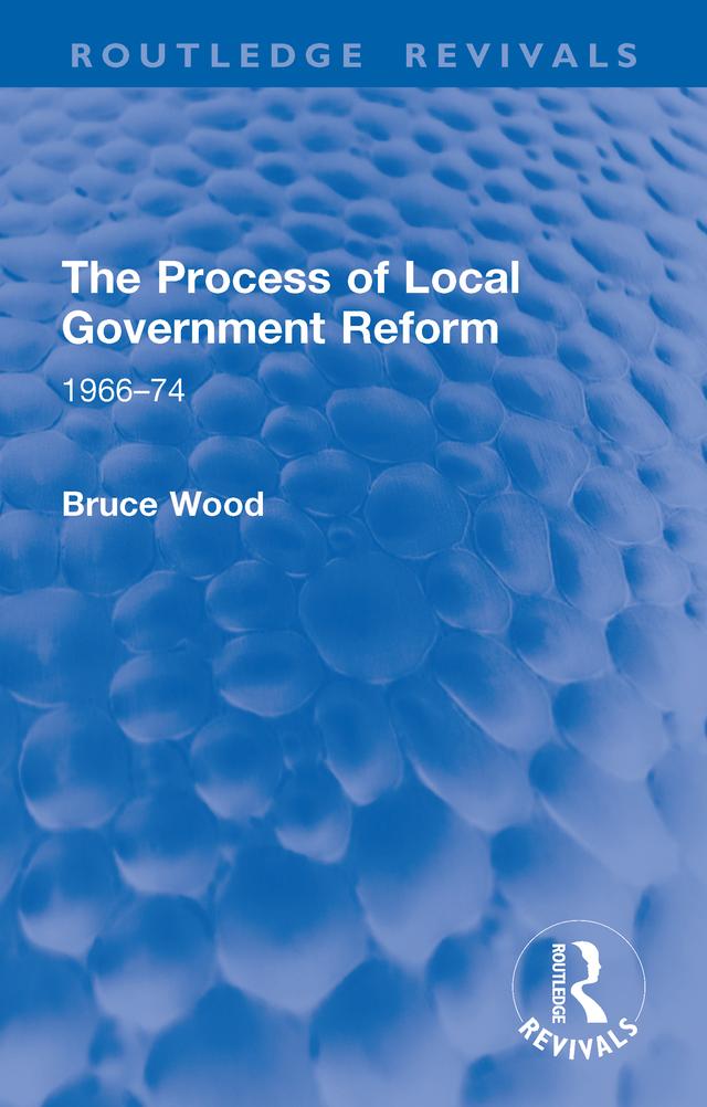 The Process of Local Government Reform by Bruce Wood
