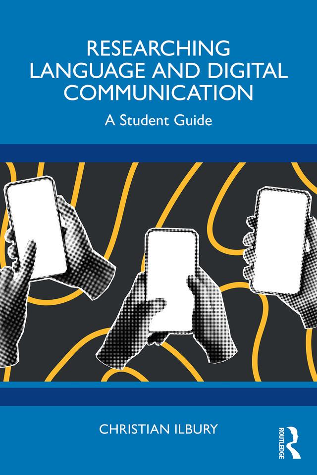 Researching Language and Digital Communication by Christian Ilbury