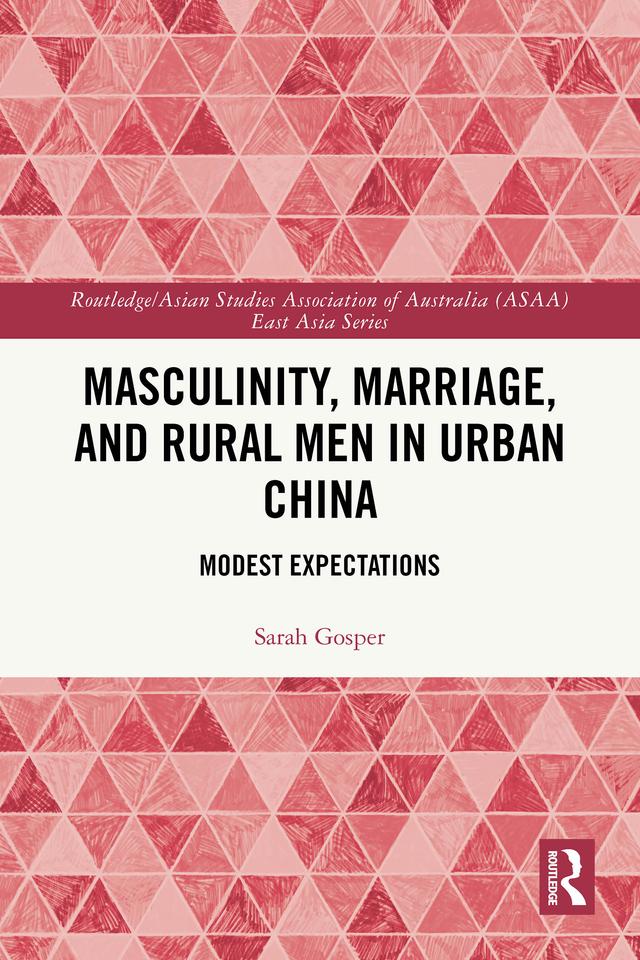 Masculinity, Marriage and Rural Men in Urban China by Sarah Gosper