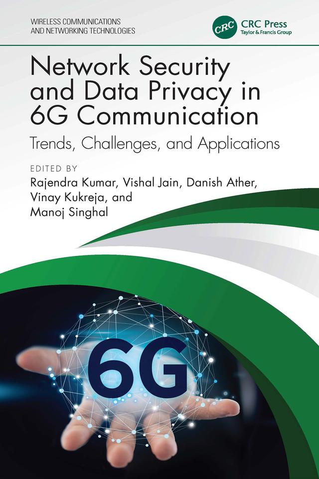 Network Security and Data Privacy in 6G Communication by Danish Ather, Manoj Singhal, Rajendra Kumar, Vinay Kukreja, Vishal Jain