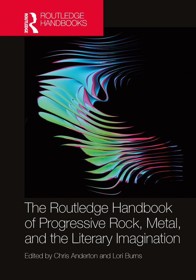 The Routledge Handbook of Progressive Rock, Metal, and the Literary Imagination by Chris Anderton, Lori Burns